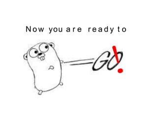 N o w you a r e r e a d y t o
 