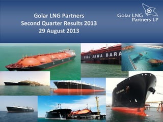 Golar LNG Partners
Second Quarter Results 2013
29 August 2013
 