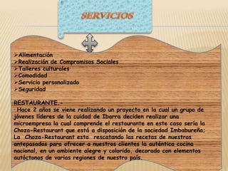 Uno de nuestros principales objetivos, es que el cliente disfrute de su estancia con sus familiares y amigos sin perder el espíritu Imbabureño.SERVICIOS Alimentación 