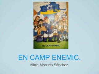 EN CAMP ENEMIC.
Alicia Maceda Sánchez.
 