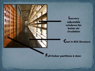 Louvers
adjustable
windows for
better air
circulation
Cast in RCC Structure
Full timber partitions & door
 