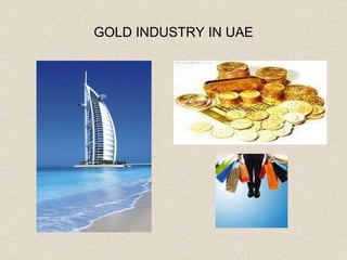 GOLD INDUSTRY IN UAE 