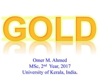Omer M. Ahmed
MSc, 2nd Year, 2017
University of Kerala, India.
 