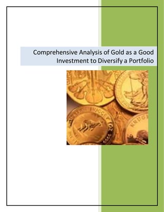 Comprehensive Analysis of Gold as a Good
Investment to Diversify a Portfolio
 