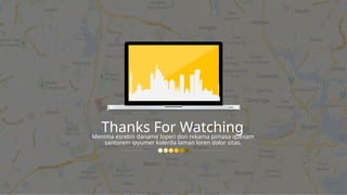 Thanks For Watching
Menima esrebis daname loperi don rekama pimasa quesam
santorem ipyumer kolerda laman loren dolor sitas.
 