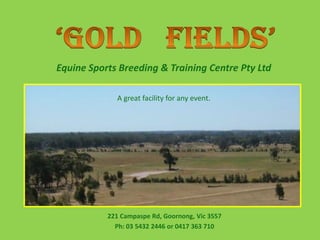 Equine Sports Breeding & Training Centre Pty Ltd

             A great facility for any event.




           221 Campaspe Rd, Goornong, Vic 3557
             Ph: 03 5432 2446 or 0417 363 710
 