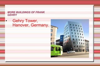 MORE BUILDINGS OF FRANK GEHRY Gehry Tower, Hanover, Germany. 