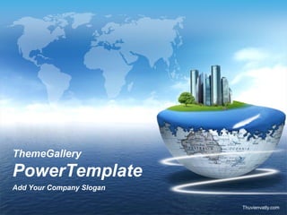 ThemeGallery
PowerTemplate
Add Your Company Slogan

                          Thuvienvatly.com
 