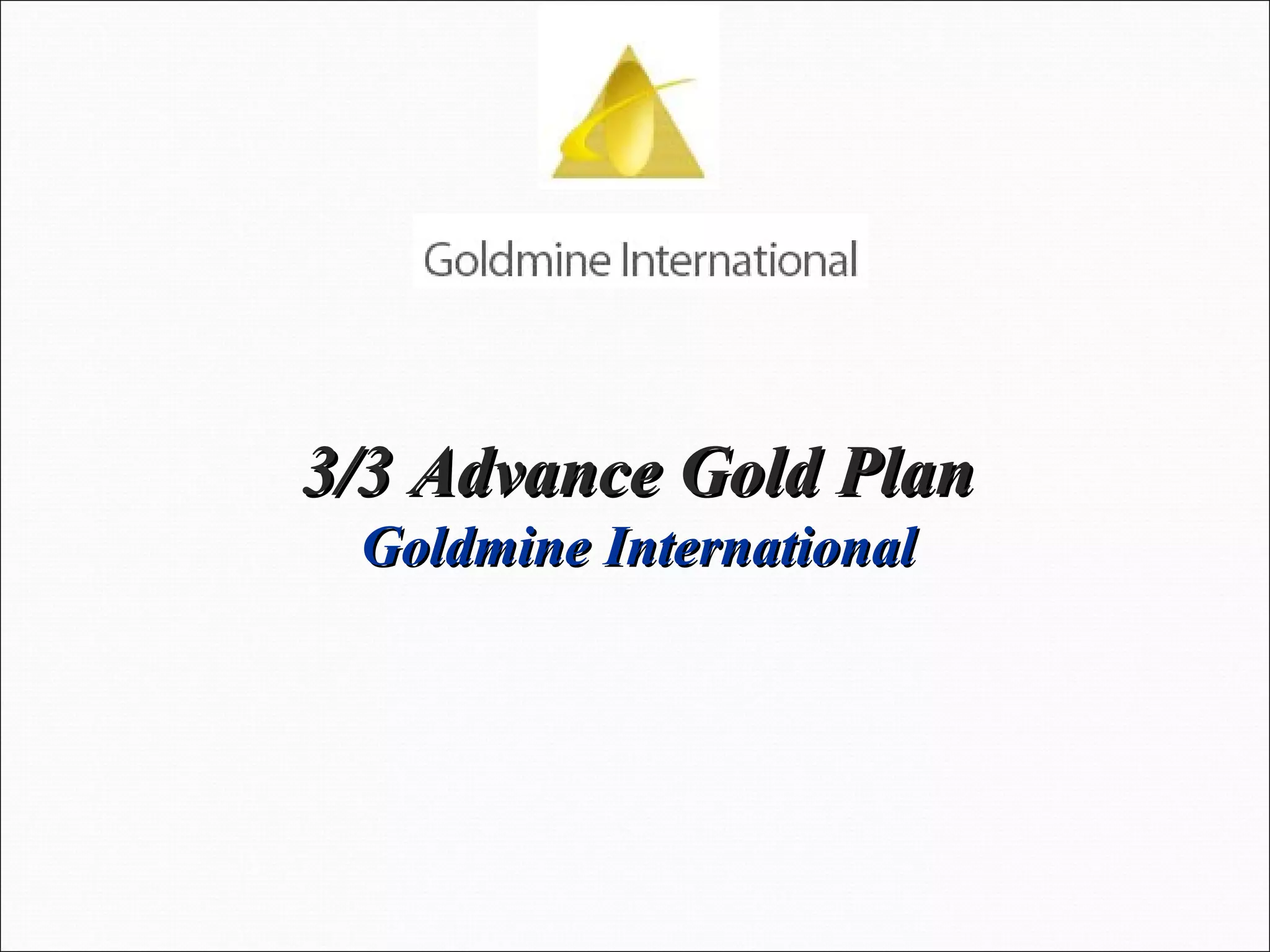 3/3 Advance Gold Plan Goldmine International 