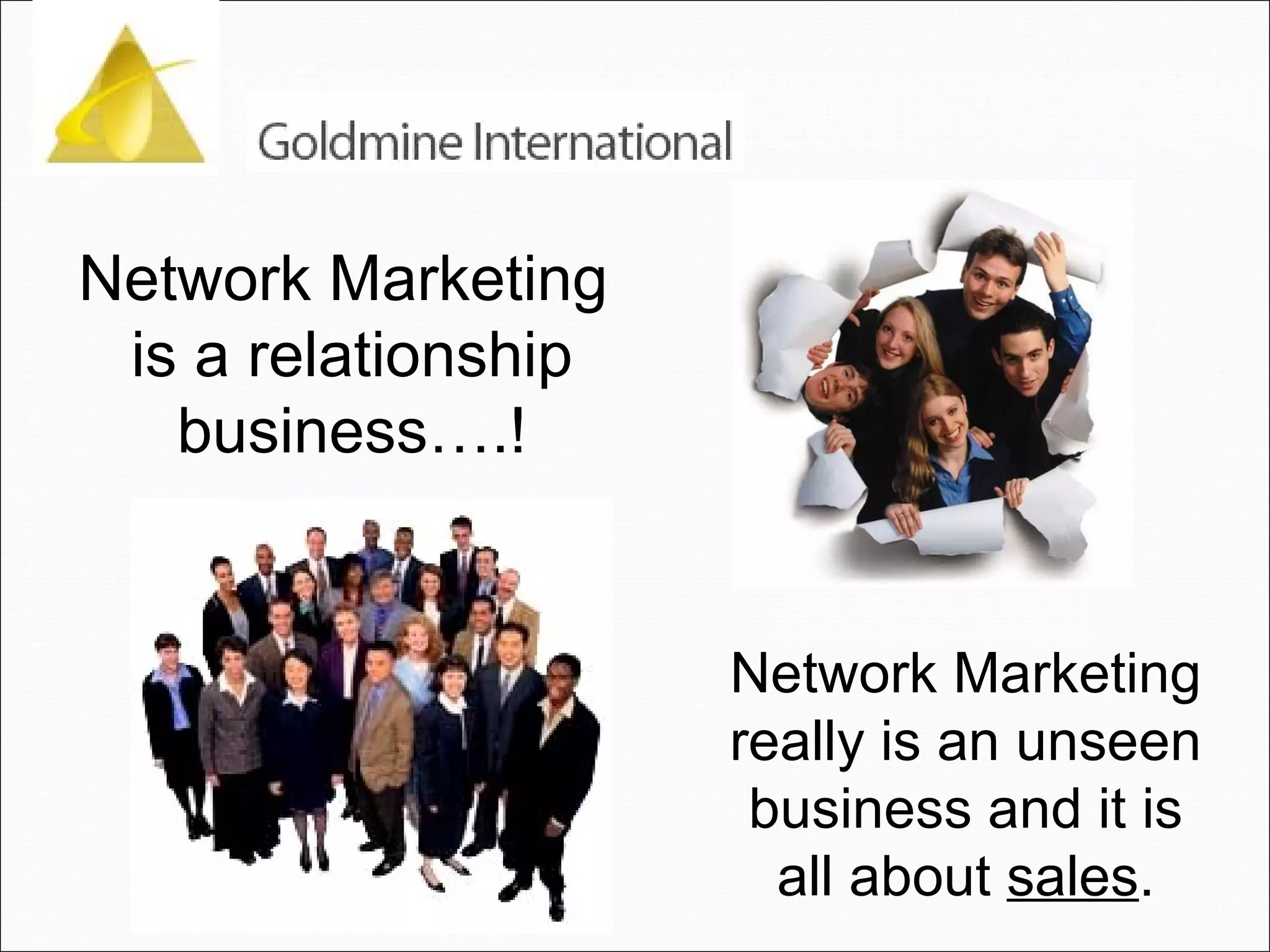 Network Marketing  is a relationship business….! Network Marketing really is an unseen business and it is all about  sales . 