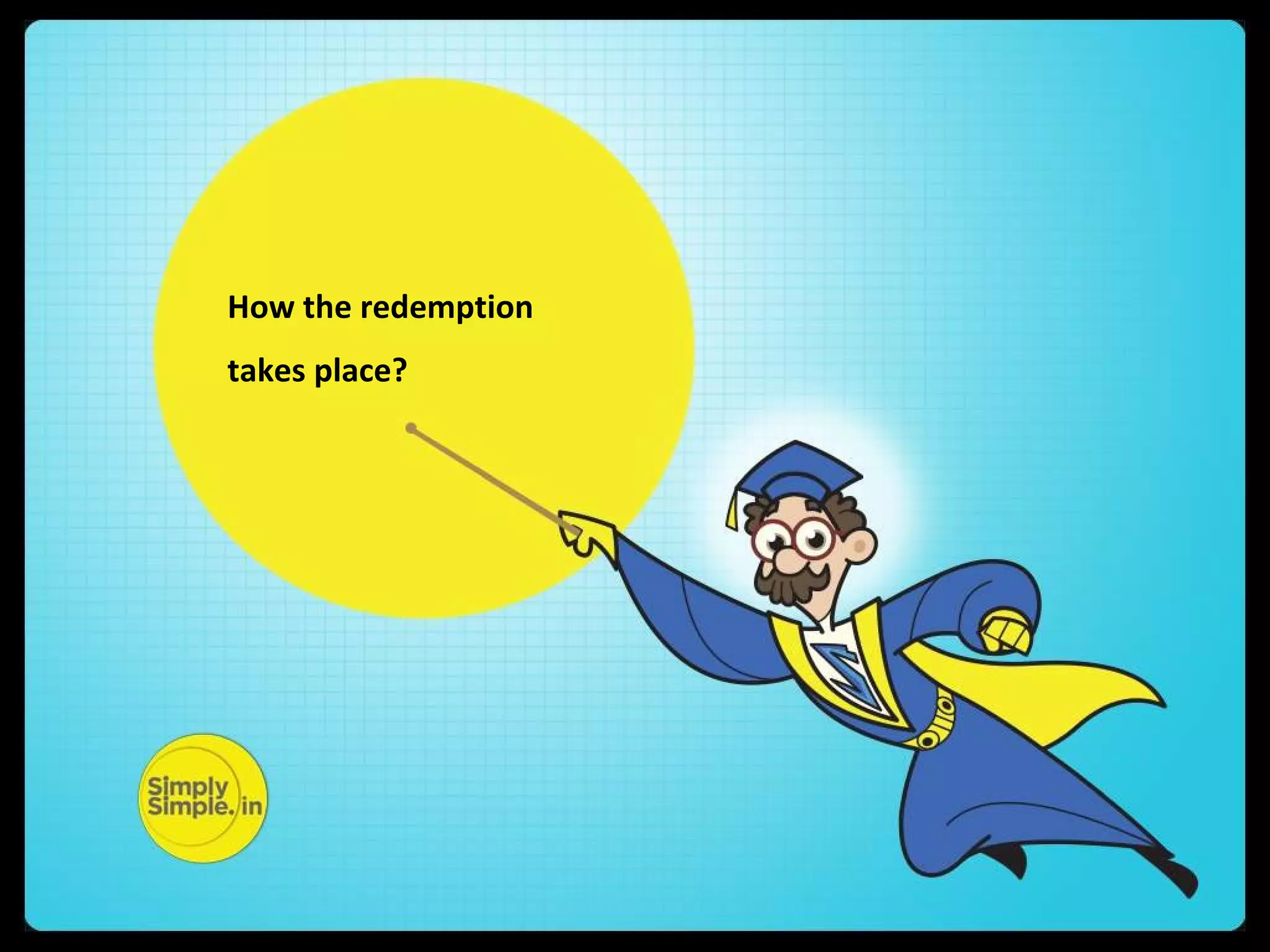 How the redemption
takes place?
 