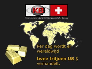 Per dag wordt er wereldwijd  twee triljoen US  $ verhandelt. Unternehmensverbund KB Aktiengesellschaft / Schweiz 