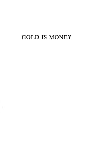 GOLD I~; :MONEY
 