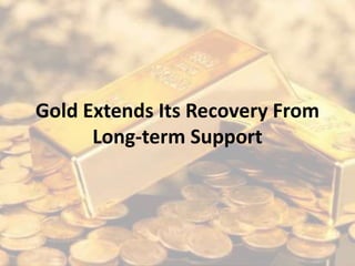 Gold Extends Its Recovery From
Long-term Support
 