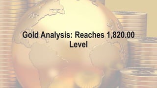 Gold Analysis: Reaches 1,820.00
Level
 
