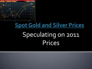 Spot Gold and Silver Prices Speculating on 2011 Prices 