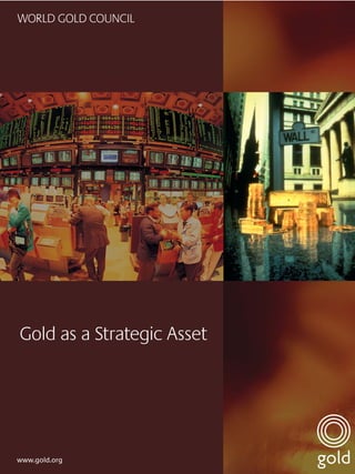 Gold as a Strategic Asset




www.gold.org
 