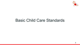 Basic Child Care Standards
3
 