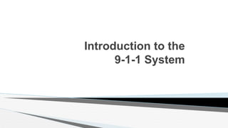 Introduction to the
9-1-1 System
 