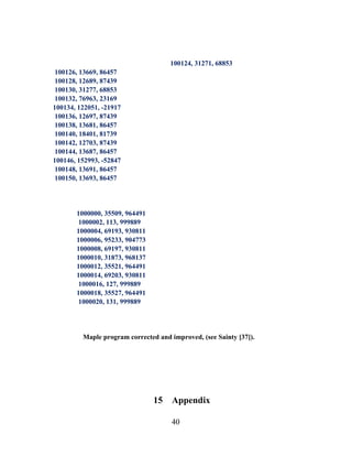 40
100124, 31271, 68853
100126, 13669, 86457
100128, 12689, 87439
100130, 31277, 68853
100132, 76963, 23169
100134, 122051, -21917
100136, 12697, 87439
100138, 13681, 86457
100140, 18401, 81739
100142, 12703, 87439
100144, 13687, 86457
100146, 152993, -52847
100148, 13691, 86457
100150, 13693, 86457
1000000, 35509, 964491
1000002, 113, 999889
1000004, 69193, 930811
1000006, 95233, 904773
1000008, 69197, 930811
1000010, 31873, 968137
1000012, 35521, 964491
1000014, 69203, 930811
1000016, 127, 999889
1000018, 35527, 964491
1000020, 131, 999889
Maple program corrected and improved, (see Sainty [37]).
15 Appendix
 