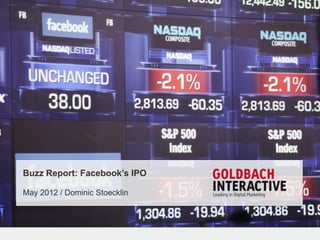 Buzz Report: Facebook’s IPO

May 2012 / Dominic Stoecklin
 