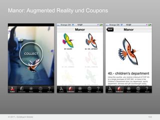 Manor: Augmented Reality und Coupons




© 2011, Goldbach Mobile                102
 