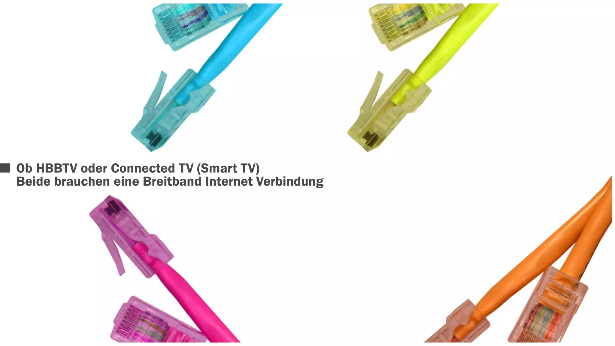 Ob HBBTV oder Connected TV (Smart TV) 
Beide brauchen eine Breitband Internet Verbindung 
 