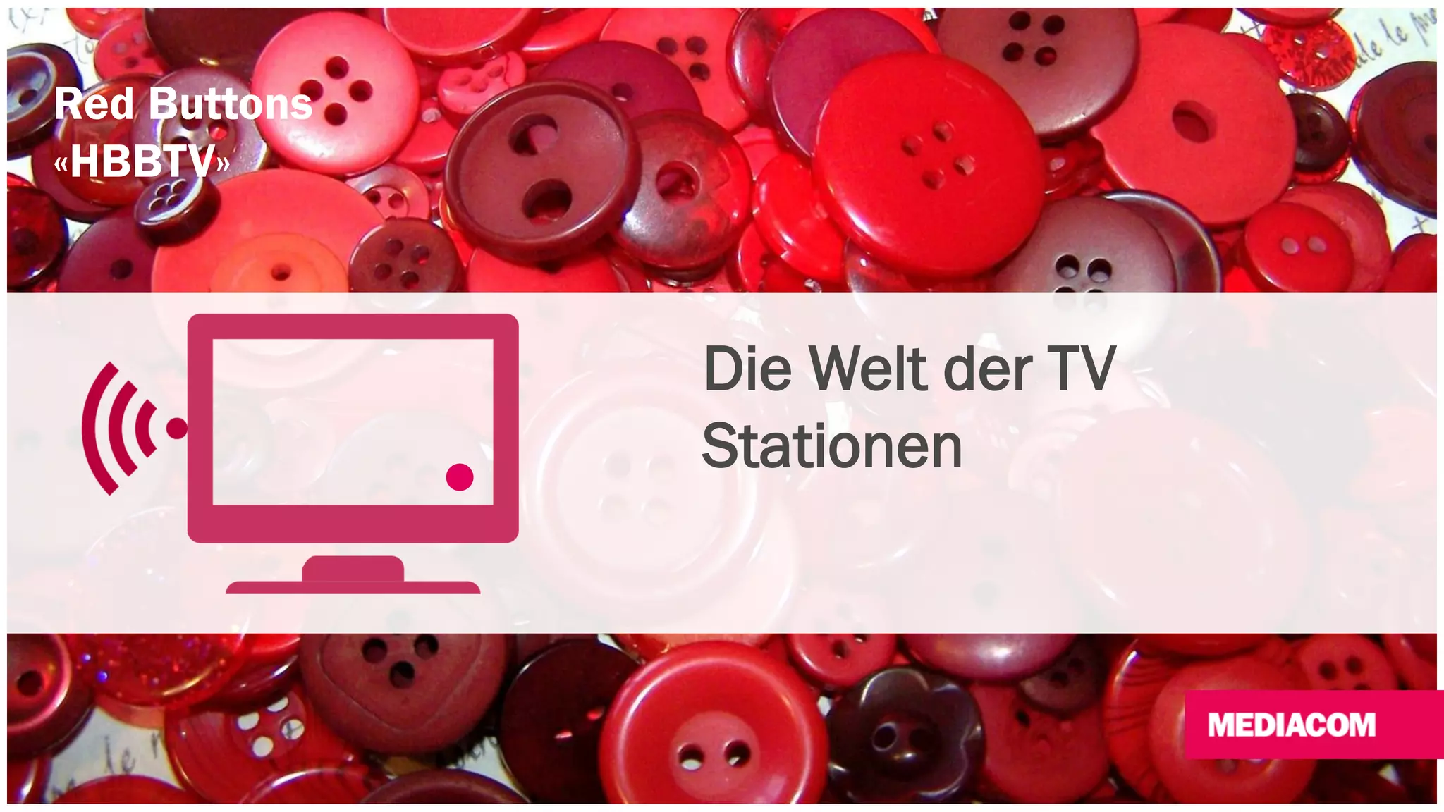Red Buttons 
«HBBTV» 
Die Welt der TV 
Stationen 
 