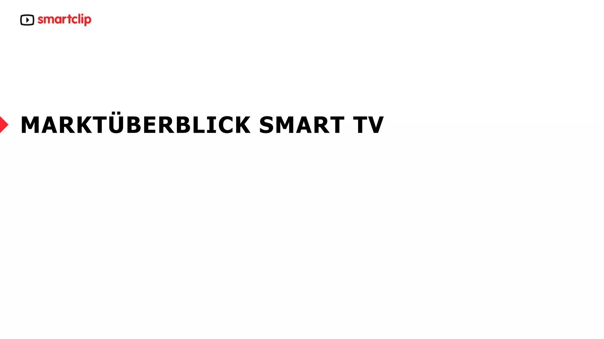 MARKTÜBERBLICK SMART TV 
20.11.14 –6– www. sma r t c l ip. com 
 
