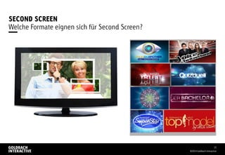 SECOND SCREEN
©2014 Goldbach Interactive
15
Welche Formate eignen sich für Second Screen?
 