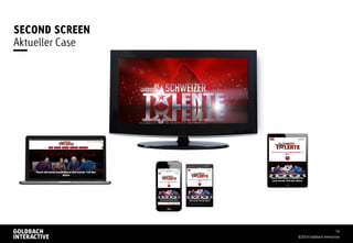 SECOND SCREEN
©2014 Goldbach Interactive
16
Aktueller Case
 