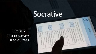 Socrative
In-hand
quick surveys
and quizzes
 