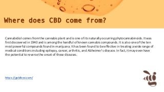 Where does CBD come from?
https://goldbee.com/
Cannabidiol comes from the cannabis plant and is one of its naturally occur...