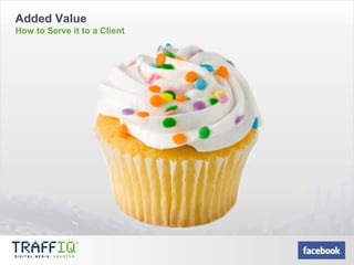 Added Value How to Serve it to a Client 