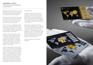 KARATBARS – ZŁOTO –
ZABEZPIECZENIE Z GWARAN-
CJĄ WYMIANY.
Specjaliści z działu finansowego już od lat
doradzają swoim klientom, że złoto oprócz
gotówki, ziemi lub udziałów, jest najleps-
zym zabezpieczeniem emerytalnym.
Zamożni ludzie od zawsze tak robili i zape-
wnili sobie w ostatnich latach prawie 10%
średniego zwrotu. Kto rozpoczał przed
10-cioma laty, mógł cieszyć się roczną
stopą zwrotu w wysokości 20%.
Lecz co z tymi, którzy zarabiają przecięt-
nie? Którzy z trudem mogą spłacić swoje
trzypokojowe mieszkanie? Co z tymi, któr-
zy nie mieszkają w bogatych, uprzemysło-
wionych krajach? Z czego mają kupić uncje
lub kilogramowe sztabki złota?
Tutaj wkracza Firma Karatbars Internati-
onal GmbH. Naszym celem jest umożli-
wienie nabycia złota przez wszystkich
mieszkańców tego świata i to już w na-
jmniejszych jednostkach – od jednego
grama. Tym sposobem już odnieśliśmy
niezwykły sukces i tylko w trzy lata po
założeniu Firmy jesteśmy aktywni w 115
krajach na całym świecie.
Podstawą naszej działności jest z jednej
strony oczywiście handel oraz bezpieczne
przechowywanie złota w renomowanych
Firmach Partnerskich, a także zarządzanie
fizycznym złotem, zazwyczaj w postaci
sztabek - już od jednego grama. Z drugiej
strony opracowaliśmy szereg innowacy-
jnych produktów, jak na przykład karty
przeznaczone na prezent czy karty dla
kolekcjonerów, w których zintegrowane
są jednogramowe sztabki złota. Karty te
sprzedajemy z wielkim powodzeniem za
przystępną cenę.
Oferujemy również możliwość wymia-
ny złota na towary lub usługi w naszych
globalnych centrach „K-Exchange“. Na
dzień dzisiejszy liczba zarejestrowanych
Partnerów wzrosła do ponad 200 tysięcy i
nadal rośnie, ponieważ wielu obywateli nie
chce polegać na papierowych pieniądzach
i na ich wartości.
W skrajnych przypadkach hiperinflacji,
które w historii wielokrotnie się powtarzały
i z pewnością będą miały miejsce również
w przyszłości, nie ma biznesu, nie ma
usług, nie ma wynajmującego, sąsiada ani
przyjaciela, który w tym przypadku wziąłby
pieniądz papierowy w zamian za żywność,
pomoc, czy dach nad głową. Złoto nato-
miast jest akceptowane od tysięcy lat –
zwłaszcza w okresie kryzysu.
Więc kto posiada złoto, ma zawsze
pieniądze!
 