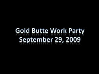 Gold Butte Work Party September 29, 2009 