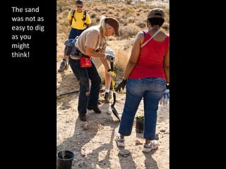 The sand was not as easy to dig as you might think!