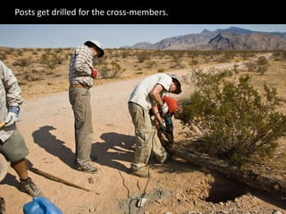 Posts get drilled for the cross-members.