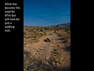 What has become the road for ATVs but will now be just a walking trail.