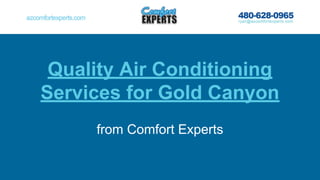 Quality Air Conditioning
Services for Gold Canyon
from Comfort Experts
 
