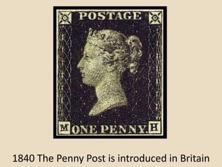 1840 The Penny Post is introduced in Britain
 