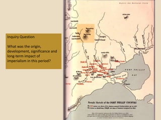 Inquiry Question

What was the origin,
development, significance and
long-term impact of
imperialism in this period?
 
