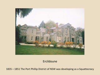Ercildoune

1835 – 1851 The Port Phillip District of NSW was developing as a Squattocracy
 