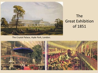 The
                                         Great Exhibition
                                             of 1851

The Crystal Palace, Hyde Park, London.
 