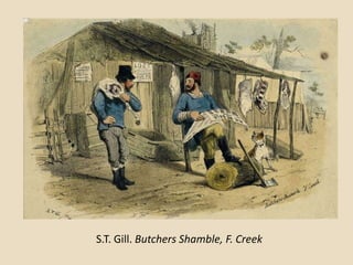 S.T. Gill. Butchers Shamble, F. Creek
 