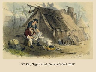 S.T. Gill, Diggers Hut, Canvas & Bark 1852
 
