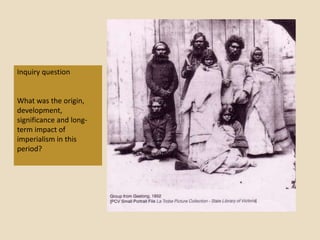 Inquiry question


What was the origin,
development,
significance and long-
term impact of
imperialism in this
period?
 