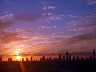THE END
MUSIC
YOTHU YINDI
BY
 