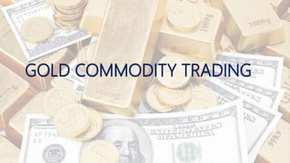 GOLD COMMODITY TRADING
 
