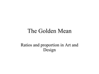The Golden Mean Ratios and proportion in Art and Design 